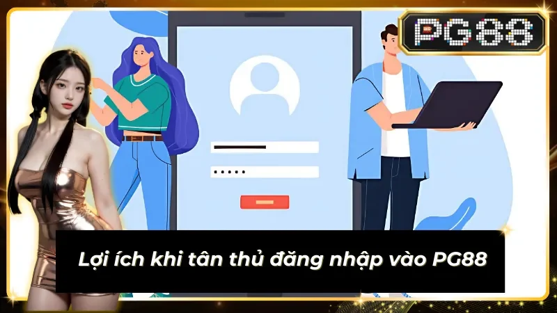 03 lợi ích tuyệt vời khi đăng nhập PG88