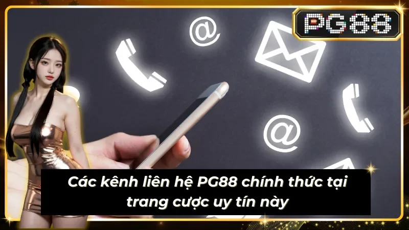 Phổ cập các kênh liên hệ PG88 tiêu biểu nhất hiện nay