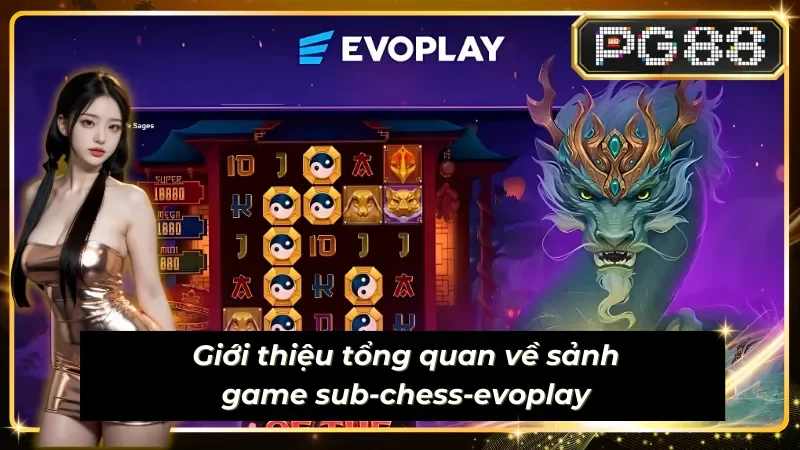 Giới thiệu tổng quan về sảnh game sub-chess-evoplay